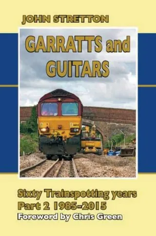 Garratts and Guitars - Sixty trainspotting years Part 2 1985-2015 Hardback Book